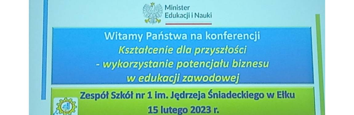 Kształcenie dla przyszłości - wykorzystanie potencjału biznesu w edukacji zawodowej konferencja w Ełku 