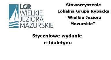 Styczniowe wydanie e-biuletynu Stowarzyszenia Lokalna Grupa Rybacka „Wielkie Jeziora Mazurskie”